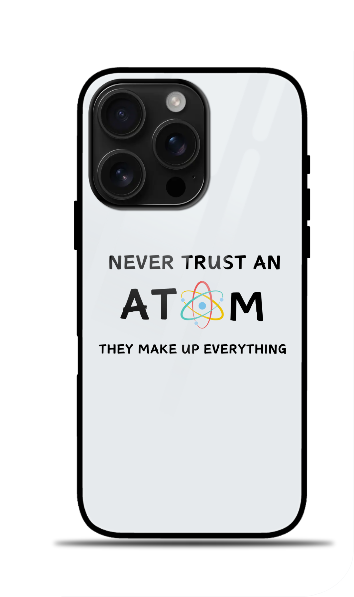 Iphone Glass Case - Never Trust an Atom. They Make Up Everything
