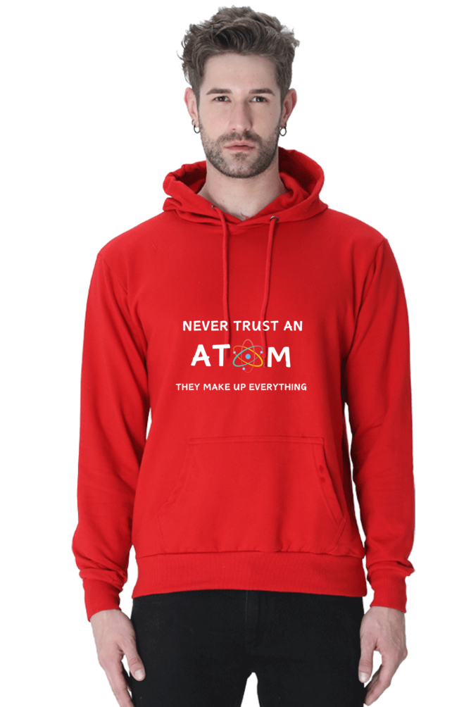 Unisex Hooded SweatShirt - Never Trust an Atom. They Make Up Everything