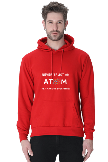 Unisex Hooded SweatShirt - Never Trust an Atom. They Make Up Everything