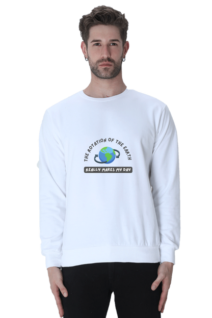 Unisex SweatShirt - The Rotation of The Earth Really Makes My Day