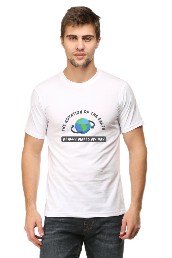 Round Neck Half Sleeve T-Shirt - The Rotation of The Earth Really Makes My Day