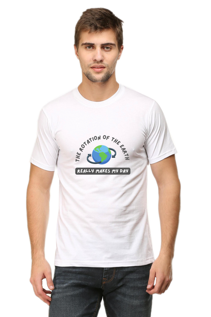 Round Neck Half Sleeve T-Shirt - The Rotation of The Earth Really Makes My Day