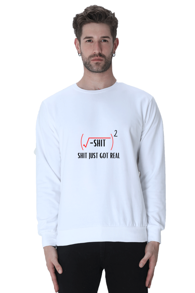 Unisex SweatShirt - Shit Just Got Real