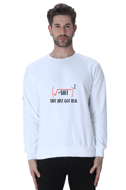 Unisex SweatShirt - Shit Just Got Real