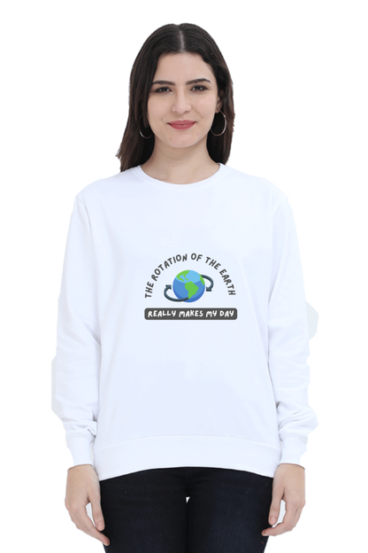 Unisex SweatShirt - The Rotation of The Earth Really Makes My Day