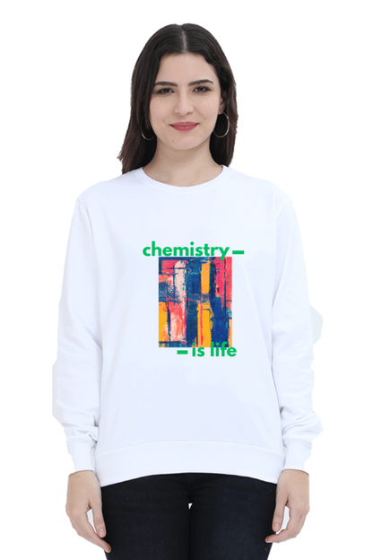 Unisex SweatShirt -Chemistry is Life