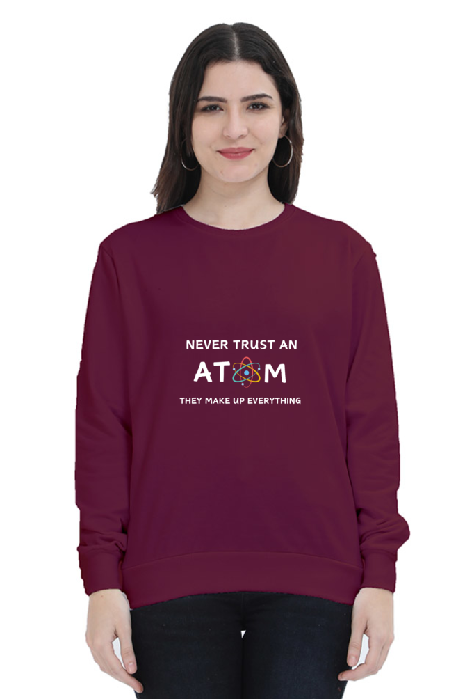 Unisex SweatShirt - Never Trust an Atom. They Make Up Everything