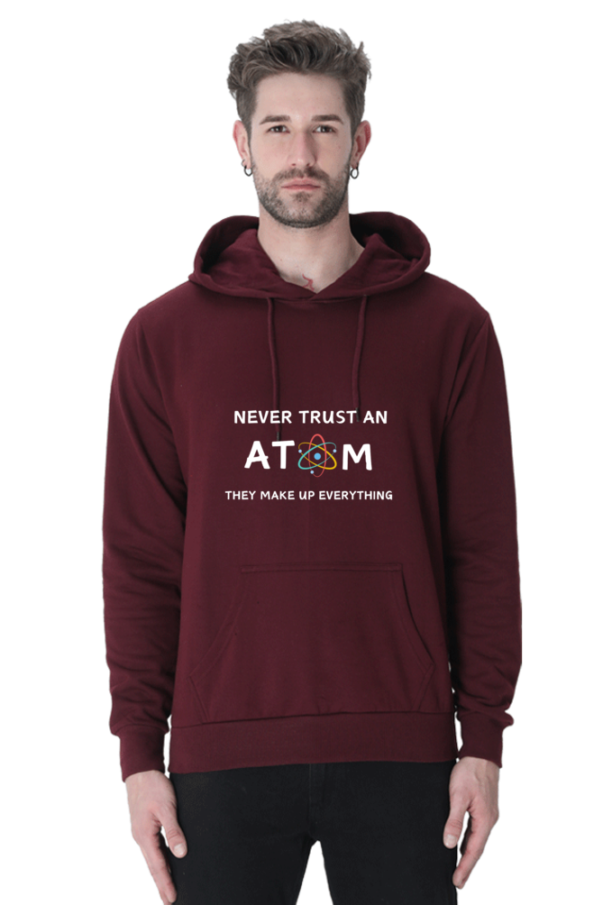 Unisex Hooded SweatShirt - Never Trust an Atom. They Make Up Everything