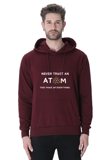 Unisex Hooded SweatShirt - Never Trust an Atom. They Make Up Everything