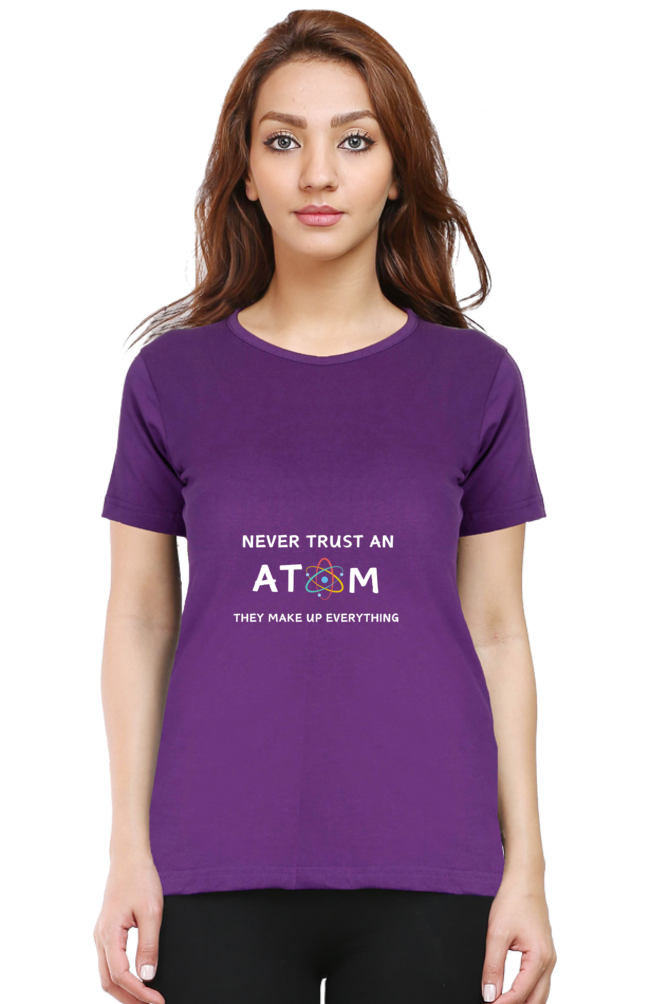 Round Neck Half Sleeve T-Shirt - Never Trust an Atom. They Make Up Everything