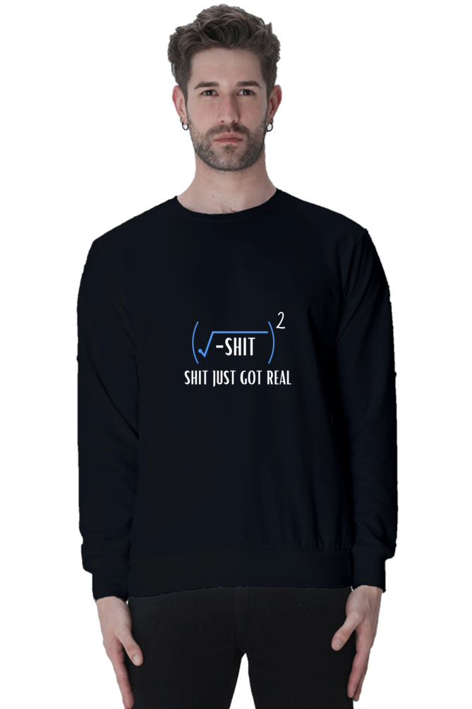 Unisex SweatShirt - Shit Just Got Real