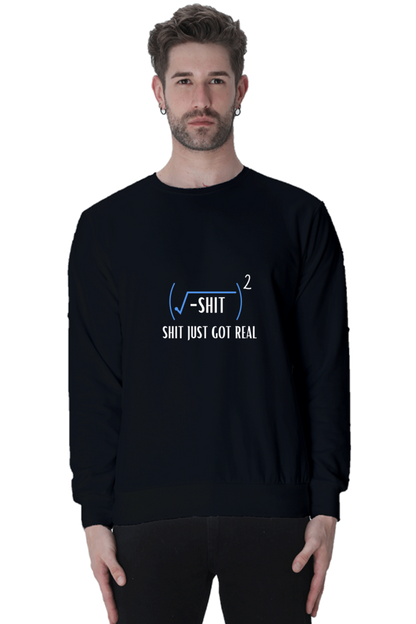 Unisex SweatShirt - Shit Just Got Real
