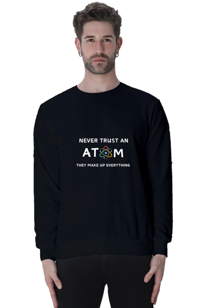 Unisex SweatShirt - Never Trust an Atom. They Make Up Everything