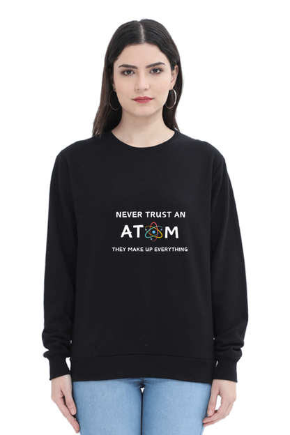 Unisex SweatShirt - Never Trust an Atom. They Make Up Everything