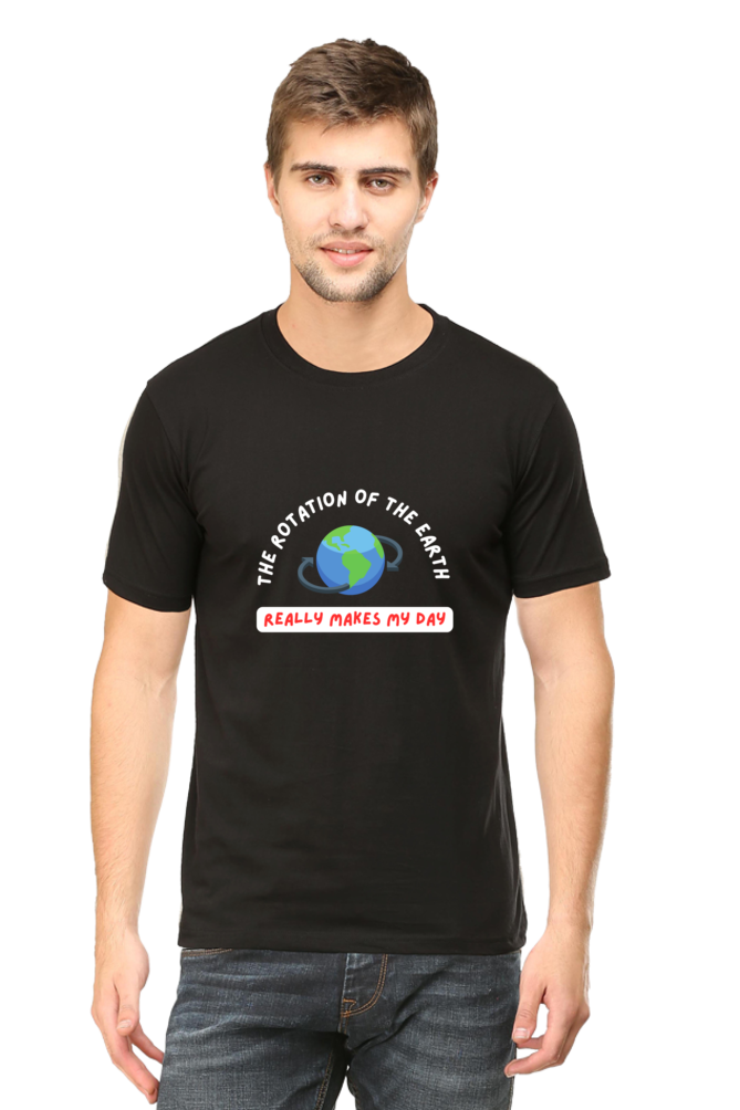 Round Neck Half Sleeve T-Shirt - The Rotation of The Earth Really Makes My Day