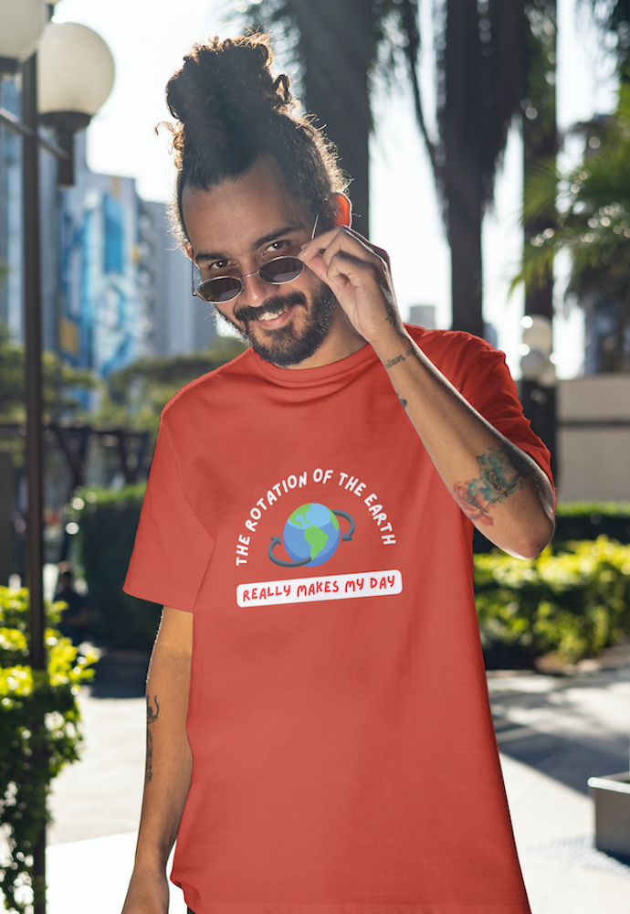 Round Neck Half Sleeve T-Shirt - The Rotation of The Earth Really Makes My Day