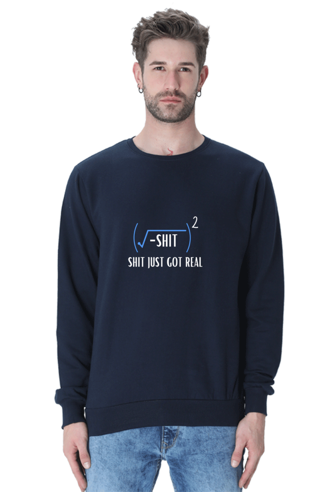 Unisex SweatShirt - Shit Just Got Real