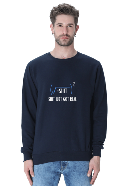 Unisex SweatShirt - Shit Just Got Real