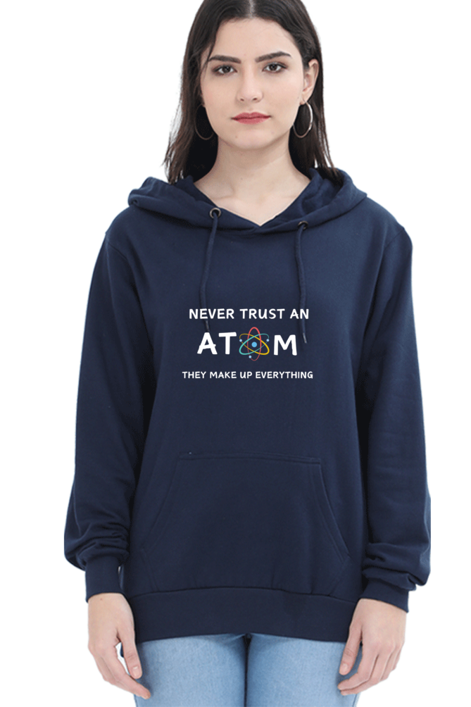 Unisex Hooded SweatShirt - Never Trust an Atom. They Make Up Everything