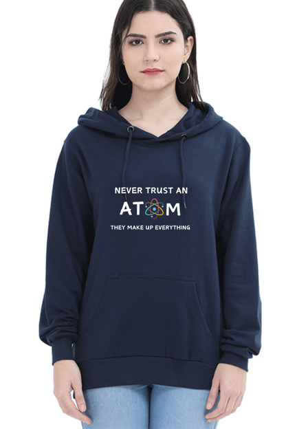 Unisex Hooded SweatShirt - Never Trust an Atom. They Make Up Everything