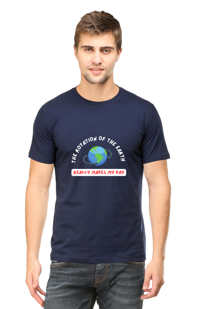 Round Neck Half Sleeve T-Shirt - The Rotation of The Earth Really Makes My Day