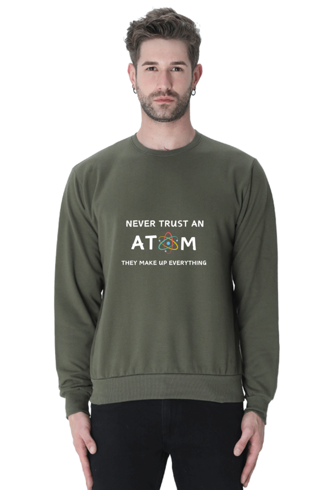 Unisex SweatShirt - Never Trust an Atom. They Make Up Everything