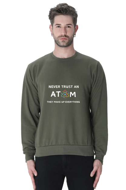 Unisex SweatShirt - Never Trust an Atom. They Make Up Everything