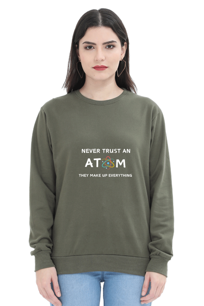 Unisex SweatShirt - Never Trust an Atom. They Make Up Everything