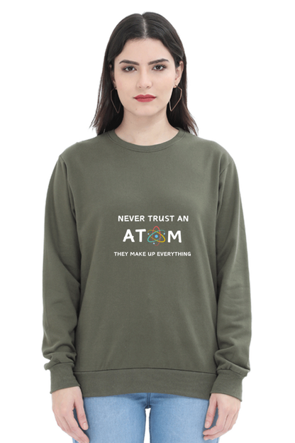 Unisex SweatShirt - Never Trust an Atom. They Make Up Everything