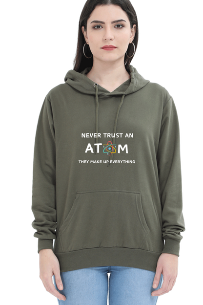 Unisex Hooded SweatShirt - Never Trust an Atom. They Make Up Everything