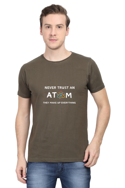 Round Neck Half Sleeve T-Shirt - Never Trust an Atom. They Make Up Everything, Chemistry T-Shirt