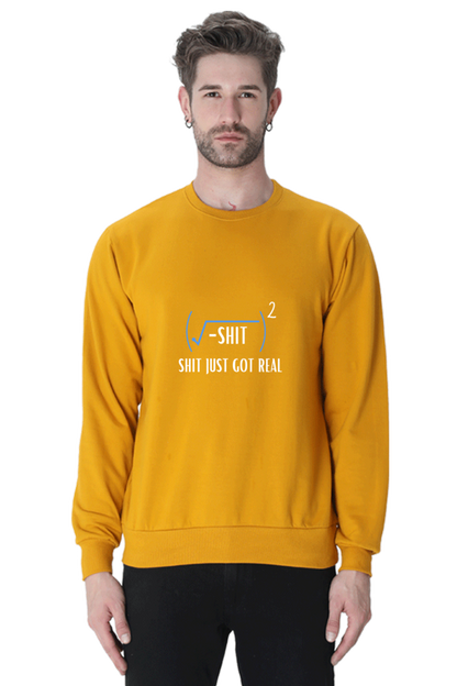 Unisex SweatShirt - Shit Just Got Real
