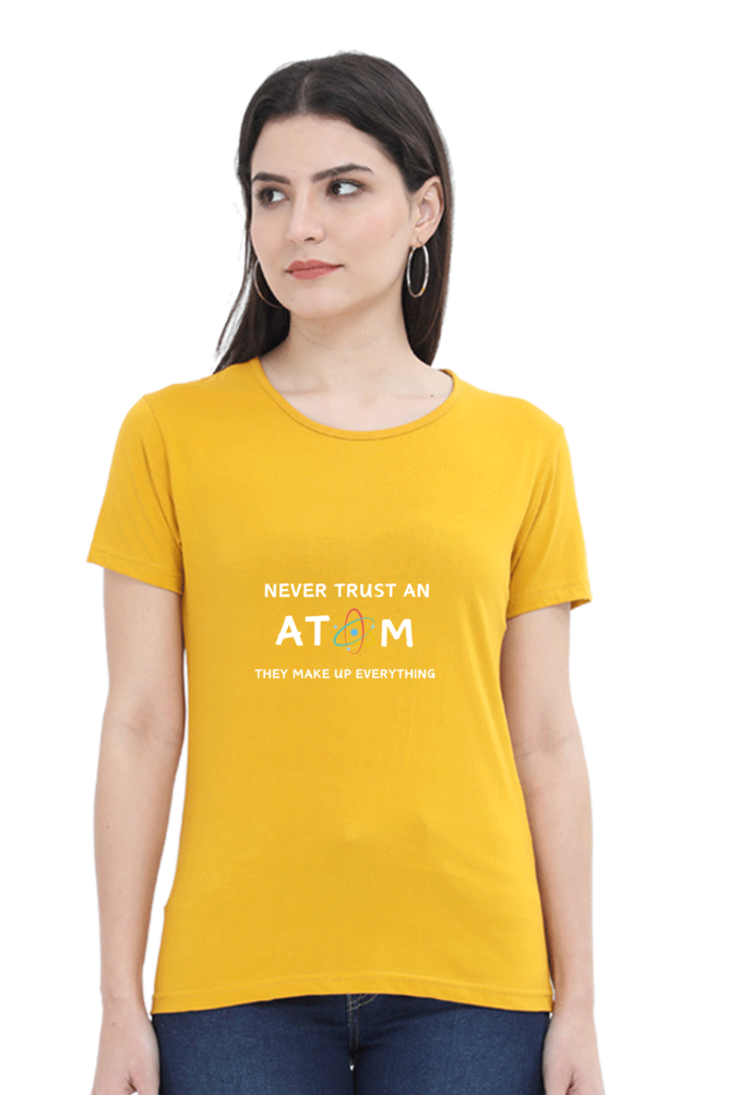 Round Neck Half Sleeve T-Shirt - Never Trust an Atom. They Make Up Everything