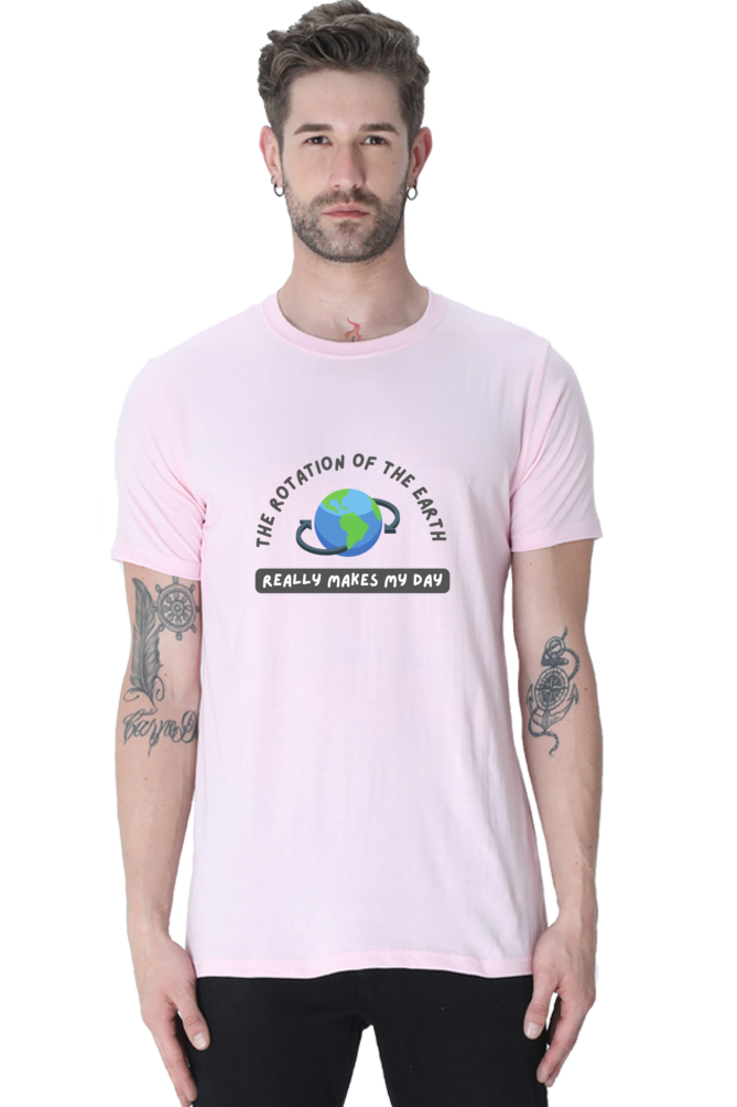 Round Neck Half Sleeve T-Shirt - The Rotation of The Earth Really Makes My Day