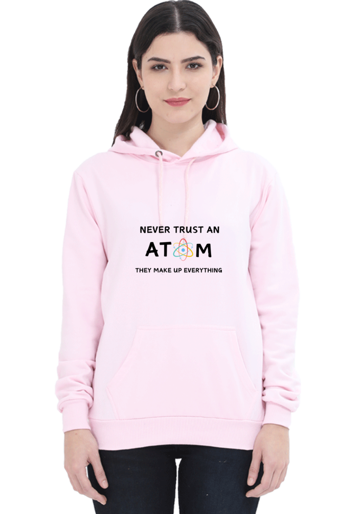 Unisex Hooded SweatShirt - Never Trust an Atom. They Make Up Everything