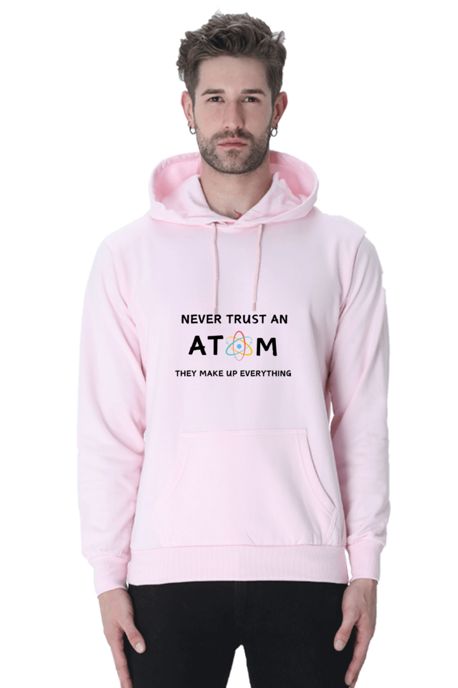 Unisex Hooded SweatShirt - Never Trust an Atom. They Make Up Everything