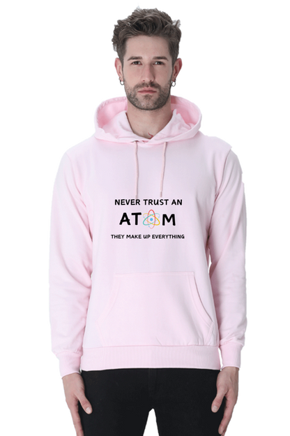 Unisex Hooded SweatShirt - Never Trust an Atom. They Make Up Everything