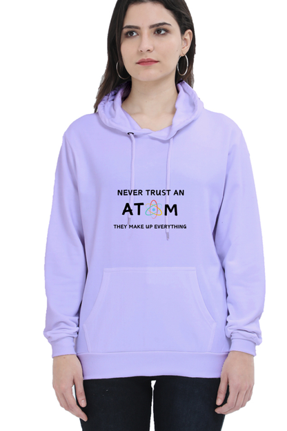 Unisex Hooded SweatShirt - Never Trust an Atom. They Make Up Everything