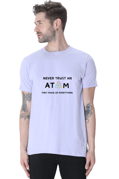 Round Neck Half Sleeve T-Shirt - Never Trust an Atom. They Make Up Everything, Chemistry T-Shirt