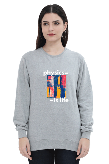 Unisex SweatShirt -Physics is Life