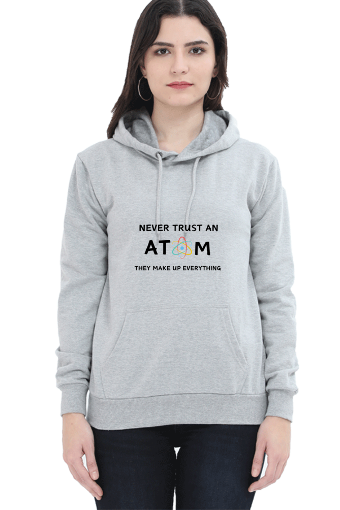 Unisex Hooded SweatShirt - Never Trust an Atom. They Make Up Everything