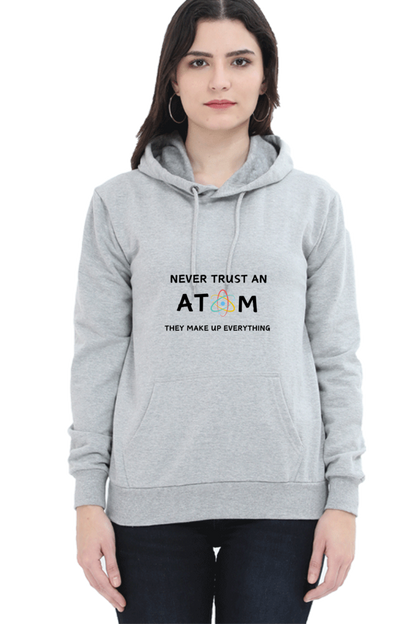 Unisex Hooded SweatShirt - Never Trust an Atom. They Make Up Everything