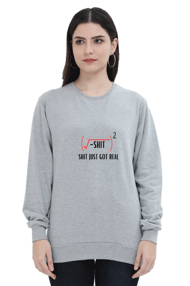 Unisex SweatShirt - Shit Just Got Real