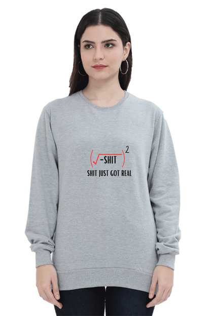 Unisex SweatShirt - Shit Just Got Real