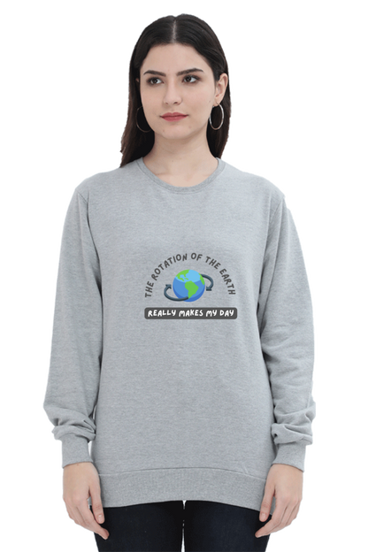 Unisex SweatShirt - The Rotation of The Earth Really Makes My Day