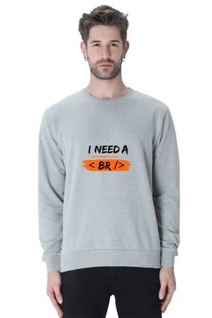 Unisex SweatShirt - I Need a Break