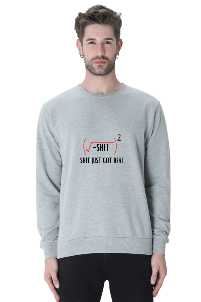 Unisex SweatShirt - Shit Just Got Real
