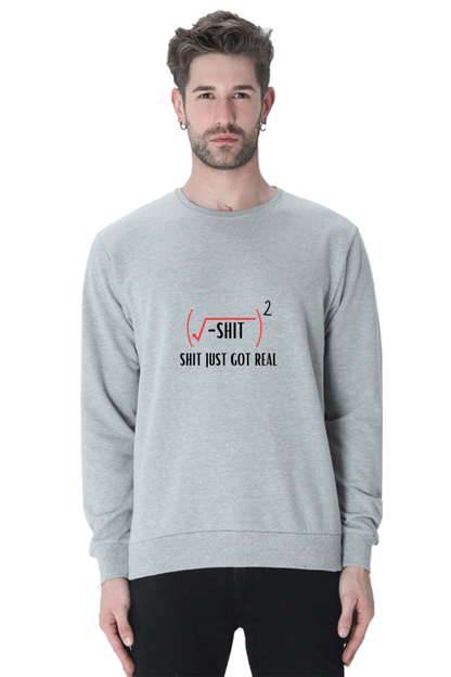 Unisex SweatShirt - Shit Just Got Real