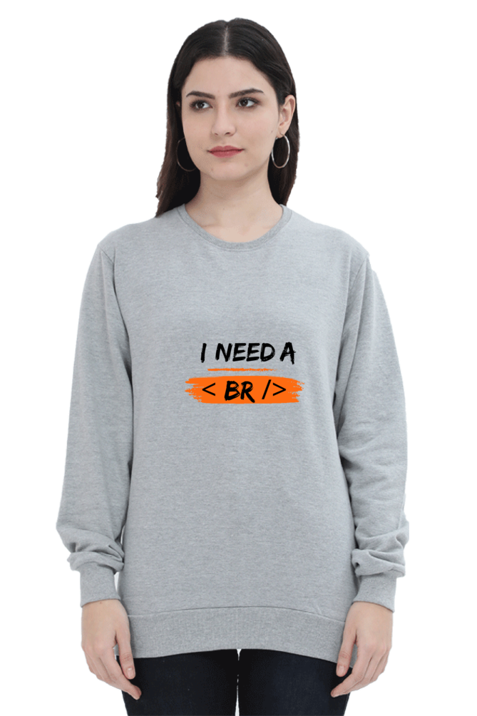 Unisex SweatShirt - I Need a Break