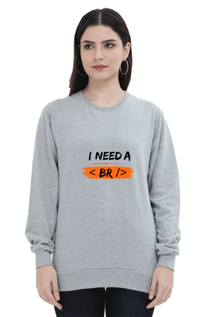 Unisex SweatShirt - I Need a Break